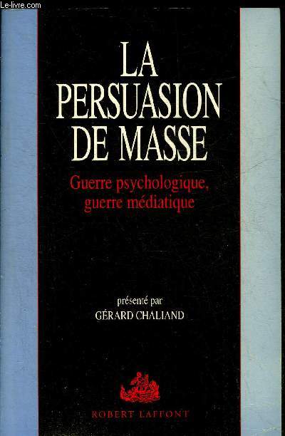 LA PERSUASION DE MASSE GUERRE PSYCHOLOGIQUE/GUERRE MEDIATIQUE.