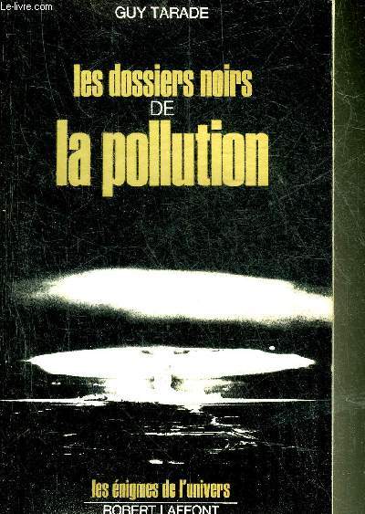 LES DOSSIERS NOIRS DE LA POLLUTION - COLLECTION LES ENIGMES DE L'UNIVERS.