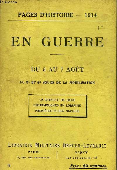 PAGES D'HISTOIRE 1914 - EN GUERRE DU 5 AU 7 AOUT 4E 5E ET 6E JOURS DE LA MOBILISATION - LA BATAILLE DE LIEGE ESCARMOUCHES EN LORRAINE PREMIERES PRISES NAVALES.