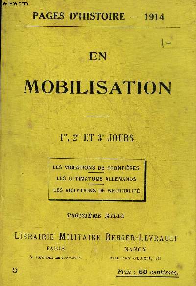 PAGES D'HISTOIRE 1914 - EN MOBILISATION 1ER 2E ET 3E JOURS - LES VIOLATIONS DE FRONTIERES - LES ULTIMATUMS ALLEMANDS - LES VIOLATIONS DE NEUTRALITE.