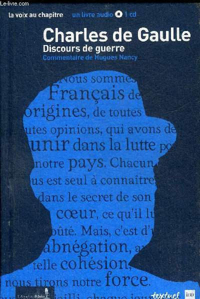 CHARLES DE GAULLE DISCOURS DE GUERRE - COMMENTAIRES DE HUGUES NANCY - LA VOIX AU CHAPITRE UN LIVRE AUDIO 1 CD.