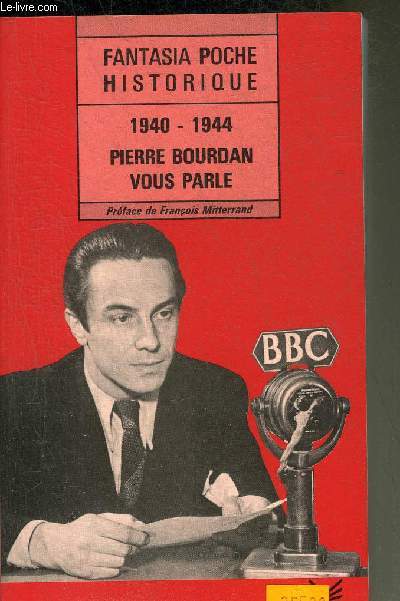 PIERRE BOURDAN VOUS PARLE 1940-1944 - COLLECTION FANTASIA POCHE HISTORIQUE N211 .