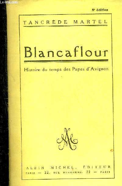 BLANCAFLOUR HISTOIRE DU TEMPS DES PAPES D'AVIGNON.