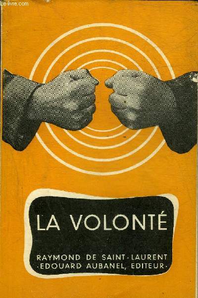 LA VOLONTE COMMENT L'ORIENTER LUI DONNER DE L'ELAN L'ENTRAINER A L'EFFORT L'UTILISER POUR REUSSIR DANS SA VIE.