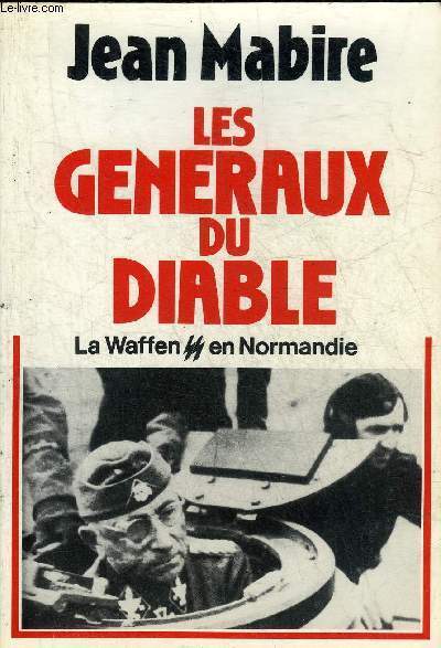 LES GENERAUX DU DIABLE - LA WAFFEN SS EN NORMANDIE.