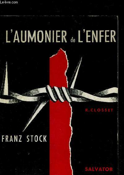 L'AUMONIER DE L'ENFER FRANZ STOCK AUMONIER DE FRESNES DU CHERCHE MIDI ET DE LA SANTE 1940-1944 - 6E EDITION.