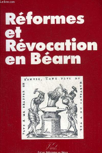 REFORMES ET REVOCATION EN BEARN XVIIE - XXE SIECLES - CONFERENCES ET ACTES DU COLLOQUE ORGANISES DANS LE CADRE DU BICENTENAIRE DE L'EDIT DE NANTES 1685-1985.