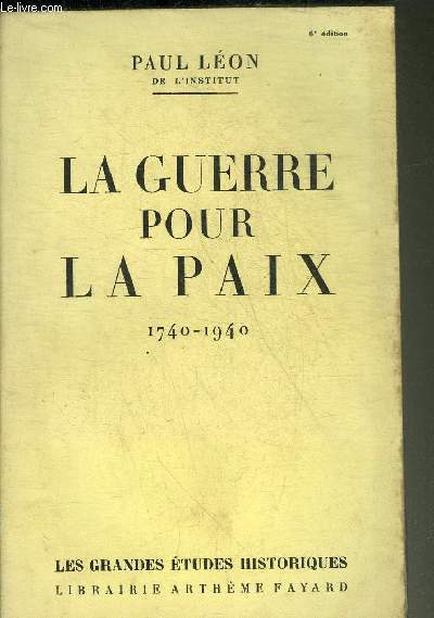 LA GUERRE POUR LA PAIX 1740-1940 - COLLECTION LES GRANDES ETUDES HISTORIQUES.