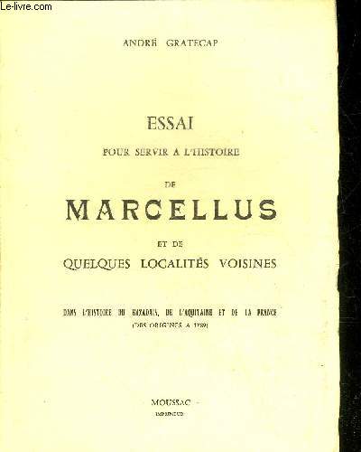 ESSAI POUR SERVIR A L'HISTOIRE DE MARCELLUS ET DE QUELQUES LOCALITES VOISINES DANS L'HISTOIRE DU BAZADAIS DE L'AQUITAINE ET DE LA FRANCE (DES ORIGINES A 1789).