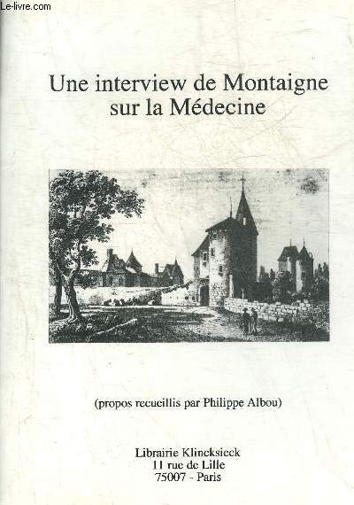 UNE INTERVIEW DE MONTAIGNE SUR LA MEDECINE - PROPOS RECUEILLIS PAR PHILIPPE ALBOU.