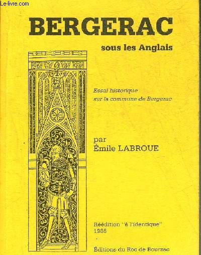 BERGERAC SOUS LES ANGLAIS - ESSAI HISTORIQUE SUR LA COMMUNE DE BERGERAC.