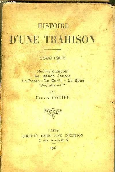 HISTOIRE D'UNE TRAHISON 1899-1903 - HEURES D'ESPOIR LA BANDE JAURES LE PACTE LA CUREE LA BOUE SOCIALISME ?