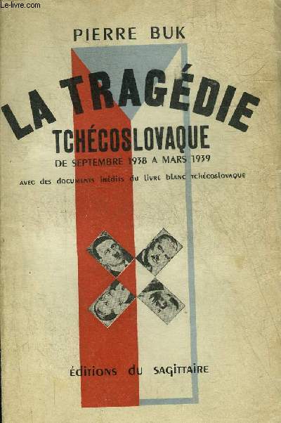 LA TRAGEDIE TCHECOSLOVAQUE DE SEPTEMBRE 1938 A MARS 1939 AVEC DES DOCUMENTS INEDITS DU LIVRE BLANC TCHECOSLOVAQUE.