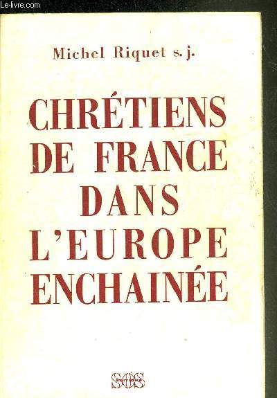 CHRETIENS DE FRANCE DANS L'EUROPE ENCHAINEE GENESE DU SECOURS CATHOLIQUE - COLLECTION CAHIERS ET DOCUMENTS.
