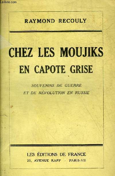 CHEZ LES MOUJIKS EN CAPOTE GRISE - SOUVENIRS DE GUERRE ET DE REVOLUTION EN RUSSIE.