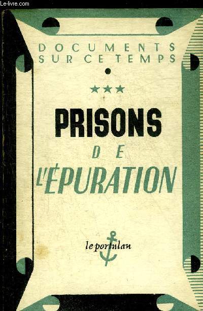 DOCUMENTS SUR CE TEMPS TOME 3 - PRISONS DE L'EPURATION (L'EPURATION VECUE FRESNES 1944-1947).