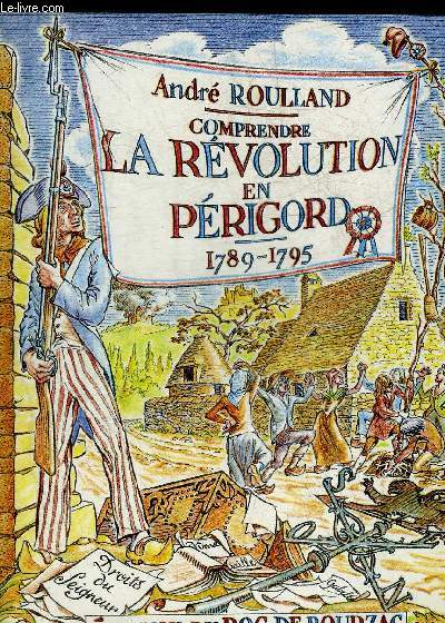COMPRENDRE LA REVOLUTION EN PERIGORD 1789-1795.
