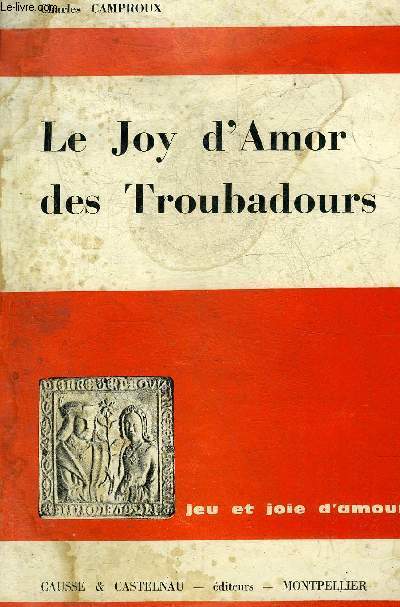 LE JOY D'AMOR DES TROUBADOURS + HOMMAGE DE L'AUTEUR.