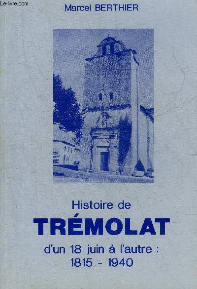 HISTOIRE DE TREMOLAT D'UN 18 JUIN A L'AUTRE : 1815-1940 + ENVOI DE L'AUTEUR.