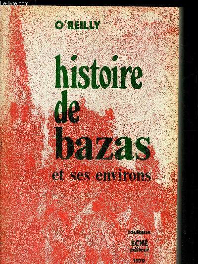 HISTOIRE DE BAZAS ESSAI SUR L'HISTOIRE DE LA VILLE DE L'ARRONDISSEMENT DE BAZAS.