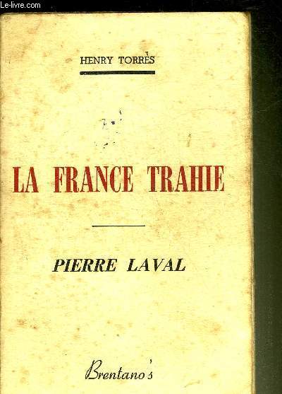 LA FRANCE TRAHIE - PIERRE LAVAL.