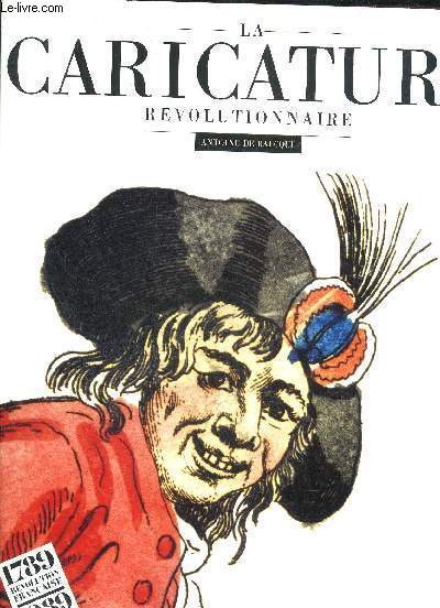 LA CARICATURE REVOLUTIONNAIRE + LA CARICATURE CONTRE REVOLUTIONNAIRE.