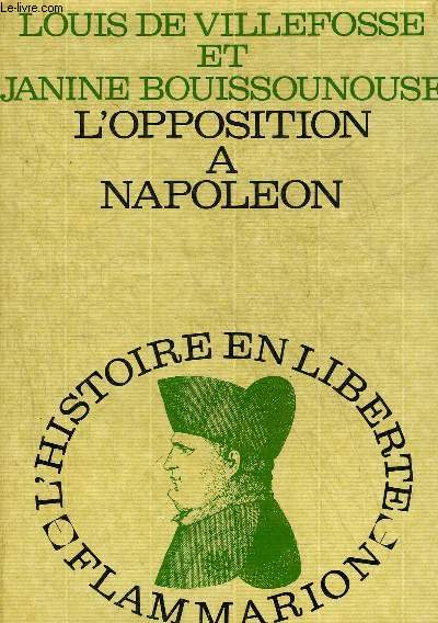 L'OPPOSITION A NAPOLEON - COLLECTION L'HISTOIRE EN LIBERTE.