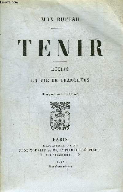 TENIR - RECITS DE LA VIE DE TRANCHEES.