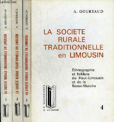 LA SOCIETE RURALE TRADITIONNELLE EN LIMOUSIN - ETHNOGRAPHIE ET FOLKLORE DU HAUT LIMOUSIN ET DE LA BASSE MARCHE - EN 4 TOMES - TOMES 1 + 2 + 3 + 4.