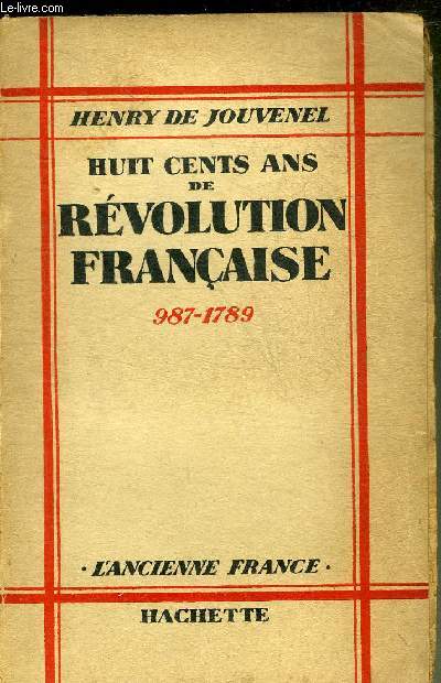 HUIT CENTS ANS DE REVOLUTION FRANCAISE 987-1789 - COLLECTION L'ANCIENNE FRANCE.