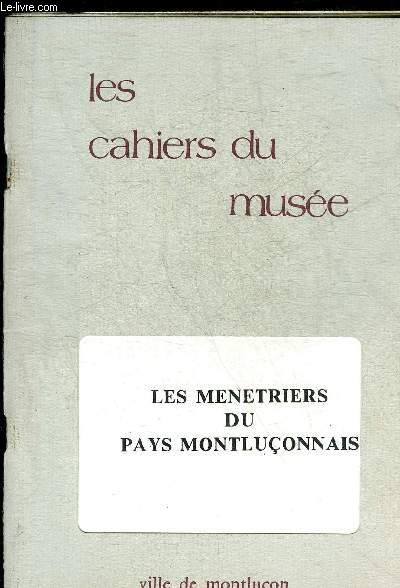 LES CAHIERS DU MUSEE - LES MENETRIERS DU PAYS MONTLUCONNAIS.
