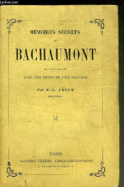 MEMOIRES SECRETS DE BAUCHAUMONT REVUE ET PUBLIES AVEC DES NOTES ET UNE PREFACE PAR P.-L. JACOB.