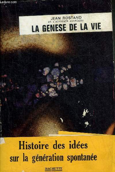 LA GENESE DE LA VIE HISTOIRE DES IDEES SUR LA GENERATION SPONTANEE.