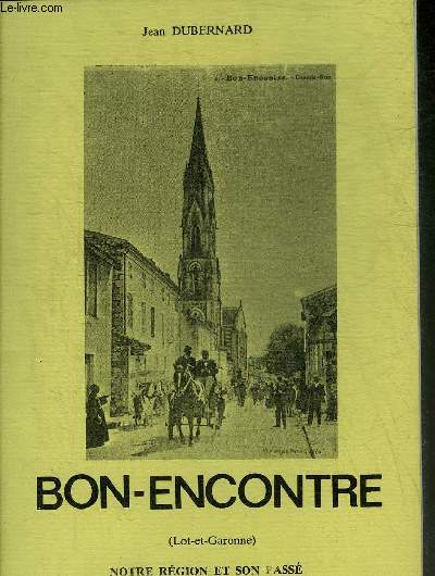 BON-ENCONTRE (LOT ET GARONNE) NOTRE REGION ET SON PASSE.