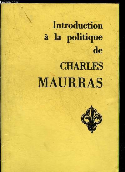 INTRODUCTION A LA POLITIQUE DE CHARLES MAURRAS.