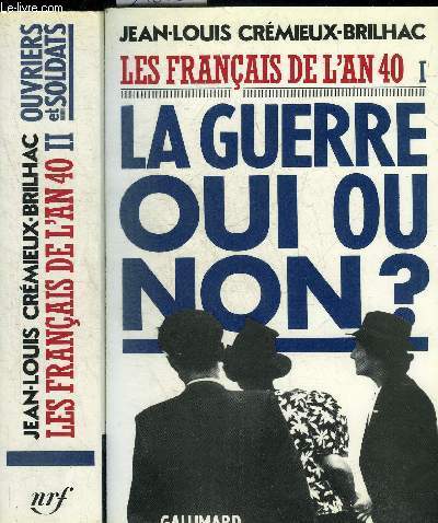 LES FRANCAIS DE L'AN 40 - EN DEUX TOMES - TOMES 1 + 2 - TOME 1 : LA GUERRE OUI OU NON ? - TOME 2 : OUVRIERS ET SOLDATS.