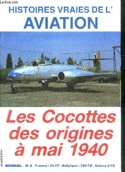 HISTOIRES VRAIES DE L'AVIATION N2 - Les cocottes des origines  mai 1940 - les cocottes au combat - les escadrilles du 7eme wing de chivres - la promotion Charles Goffin - 4th tactical fighter wing - le Prince Ruffo di Calabria as italien etc.