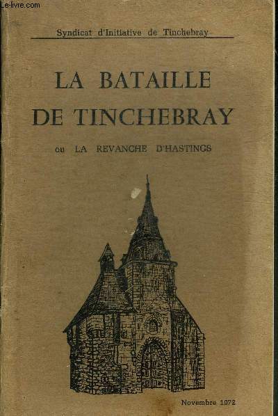 LA BATAILLE DE TINCHEBRAY OU LA REVANCHE D'HASTINGS.