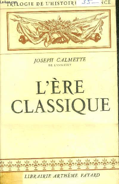 L'ERE CLASSIQUE - TRILOGIE DE L'HISTOIRE DE FRANCE.
