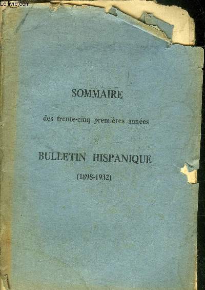 SOMMAIRE DES TRENTE CINQ PREMIERES ANNEES DU BULLETIN HISPANIQUE 1898-1932.