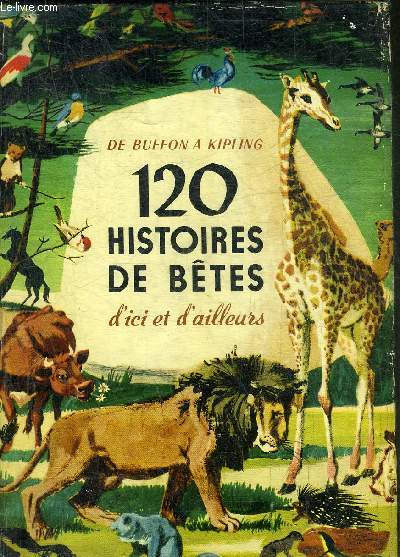 DE BUFFON A KIPLING 120 HISTOIRES DE BETES D'ICI ET D'AILLEURS.