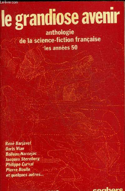 LE GRANDIOSE AVENIR ANTHOLOGIE DE LA SCIENCE FICTION FRANCAISE LES ANNEES 50 - COLLECTION CONSTELLATIONS.
