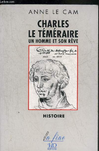 CHARLES LE TEMERAIRE UN HOMME ET SON REVE - COLLECTION HISTOIRE.