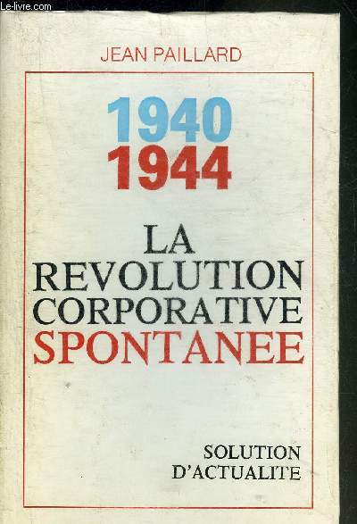 1940-1944 LA REVOLUTION CORPORATIVE SPONTANEE SOLUTION D'ACTUALITE.
