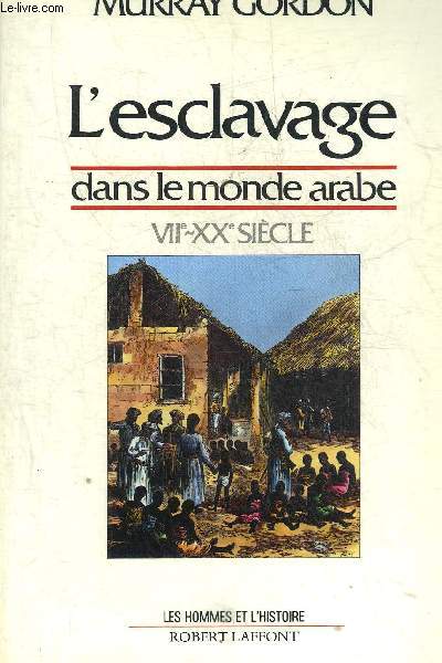 L'ESCLAVAGE DANS LE MONDE ARABE VIIE-XXE SIECLE - COLLECTION LES HOMMES ET L'HISTOIRE.