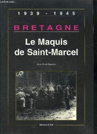 BRETAGNE LE MAQUIS DE SAINT MARCEL 1939-1945.