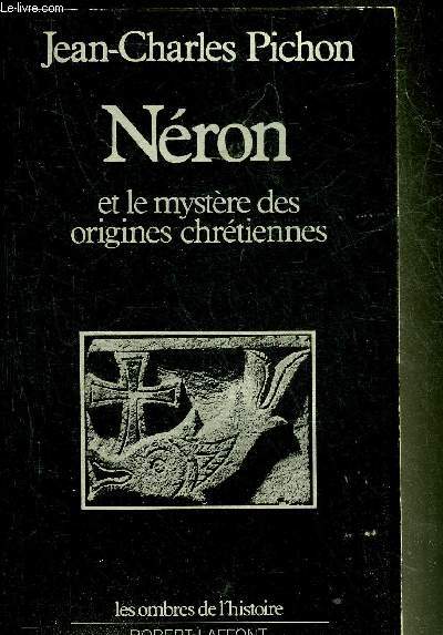 NERON ET LE MYSTERE DES ORIGINES CHRETIENNES - COLLECTION LES OMBRES DE L'HISTOIRE.
