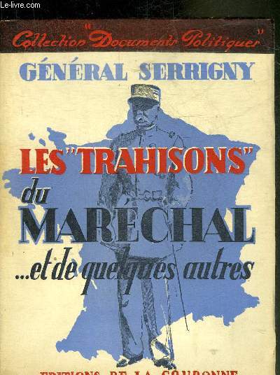 LES TRAHISONS DU MARECHAL ET DE QUELQUES AUTRES - COLLECTION DOCUMENTS POLITIQUES.