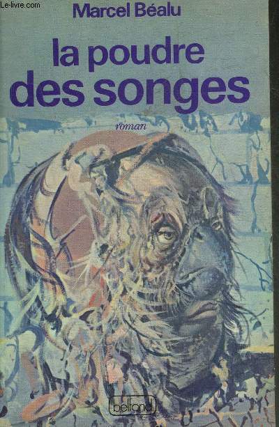 LA POUDRE DES SONGES PRECEDE DE LETTRE A MON EDITEUR A PROPOS DE CE LIVRE ET DU ROMAN CONTEMPORAIN.