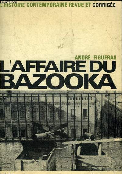 L'AFFAIRE DU BAZOOKA - COLLECTION L'HISTOIRE CONTEMPORAINE REVUE ET CORRIGEE.
